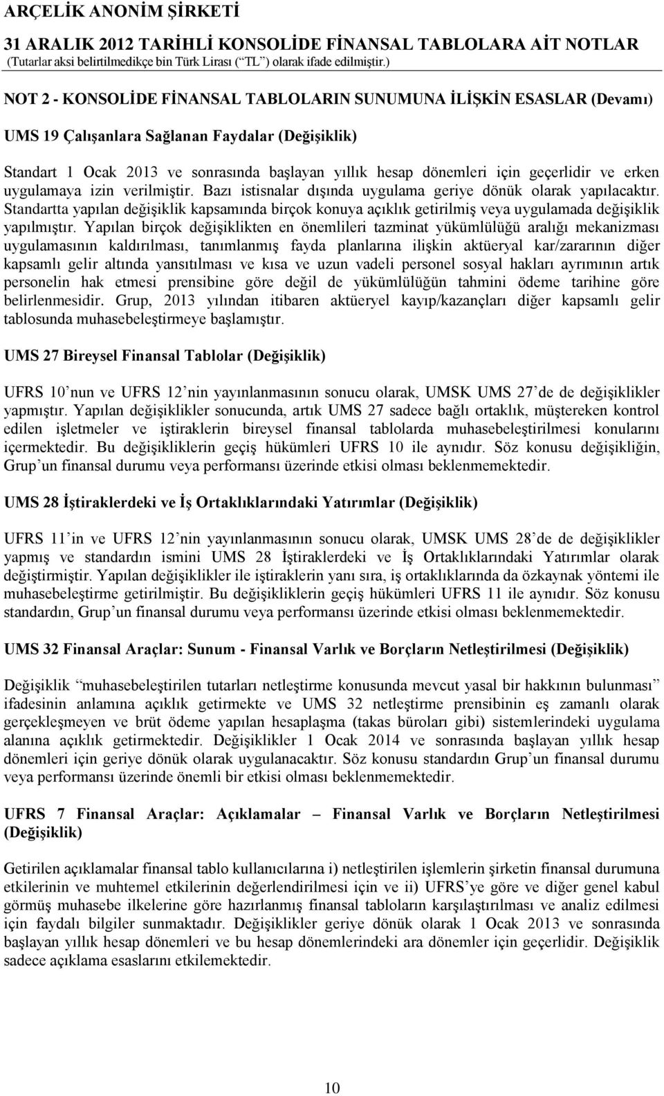 Standartta yapılan değişiklik kapsamında birçok konuya açıklık getirilmiş veya uygulamada değişiklik yapılmıştır.