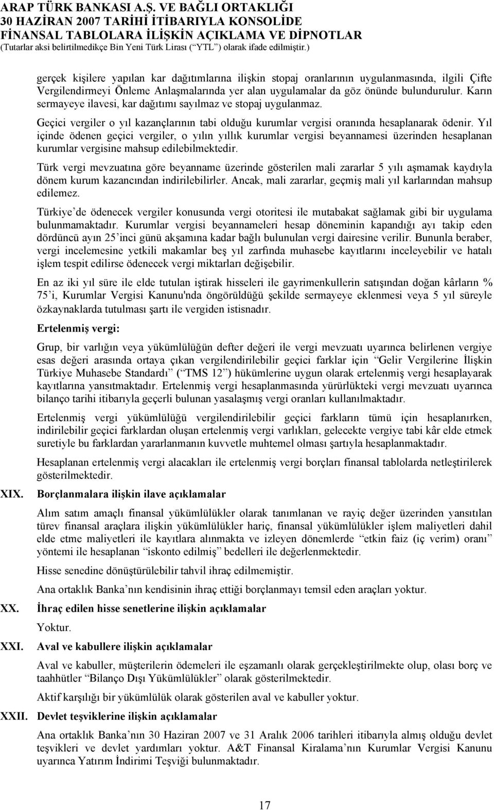 Yıl içinde ödenen geçici vergiler, o yılın yıllık kurumlar vergisi beyannamesi üzerinden hesaplanan kurumlar vergisine mahsup edilebilmektedir.