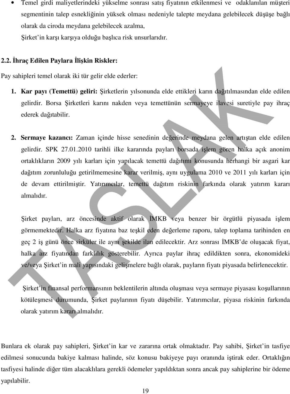 Kar payı (Temettü) geliri: Şirketlerin yılsonunda elde ettikleri karın dağıtılmasından elde edilen gelirdir.