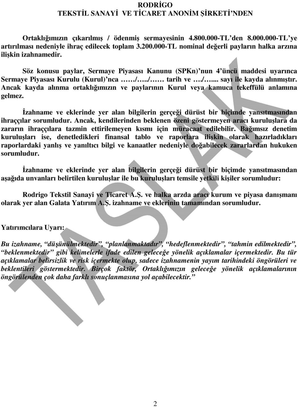 ./ tarih ve./... sayı ile kayda alınmıştır. Ancak kayda alınma ortaklığımızın ve paylarının Kurul veya kamuca tekeffülü anlamına gelmez.