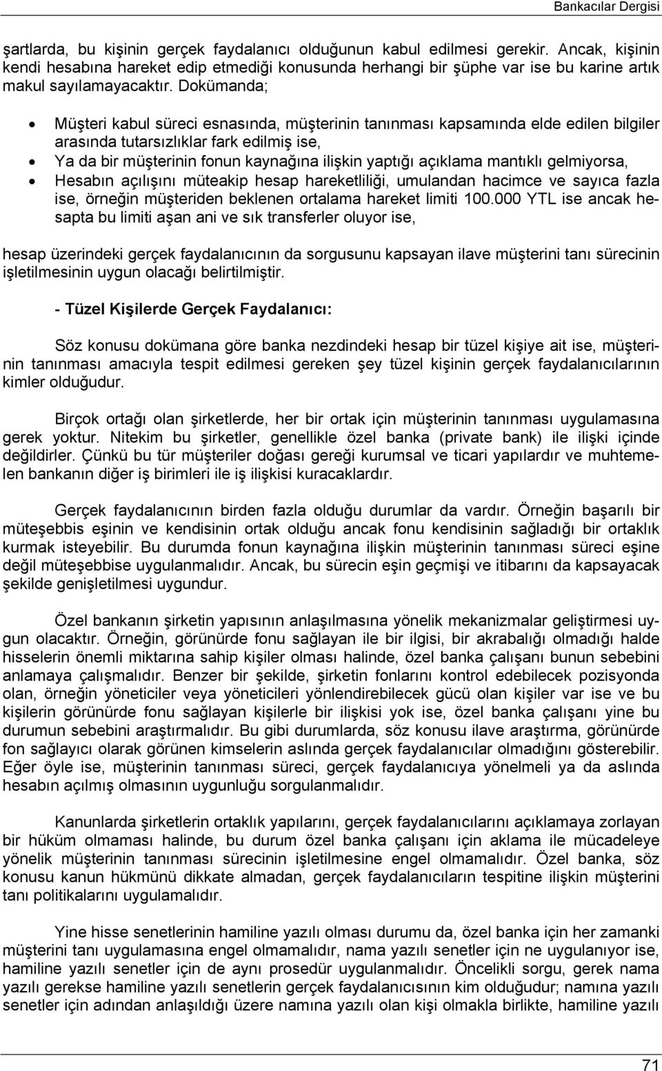 Dokümanda; Müşteri kabul süreci esnasında, müşterinin tanınması kapsamında elde edilen bilgiler arasında tutarsızlıklar fark edilmiş ise, Ya da bir müşterinin fonun kaynağına ilişkin yaptığı açıklama