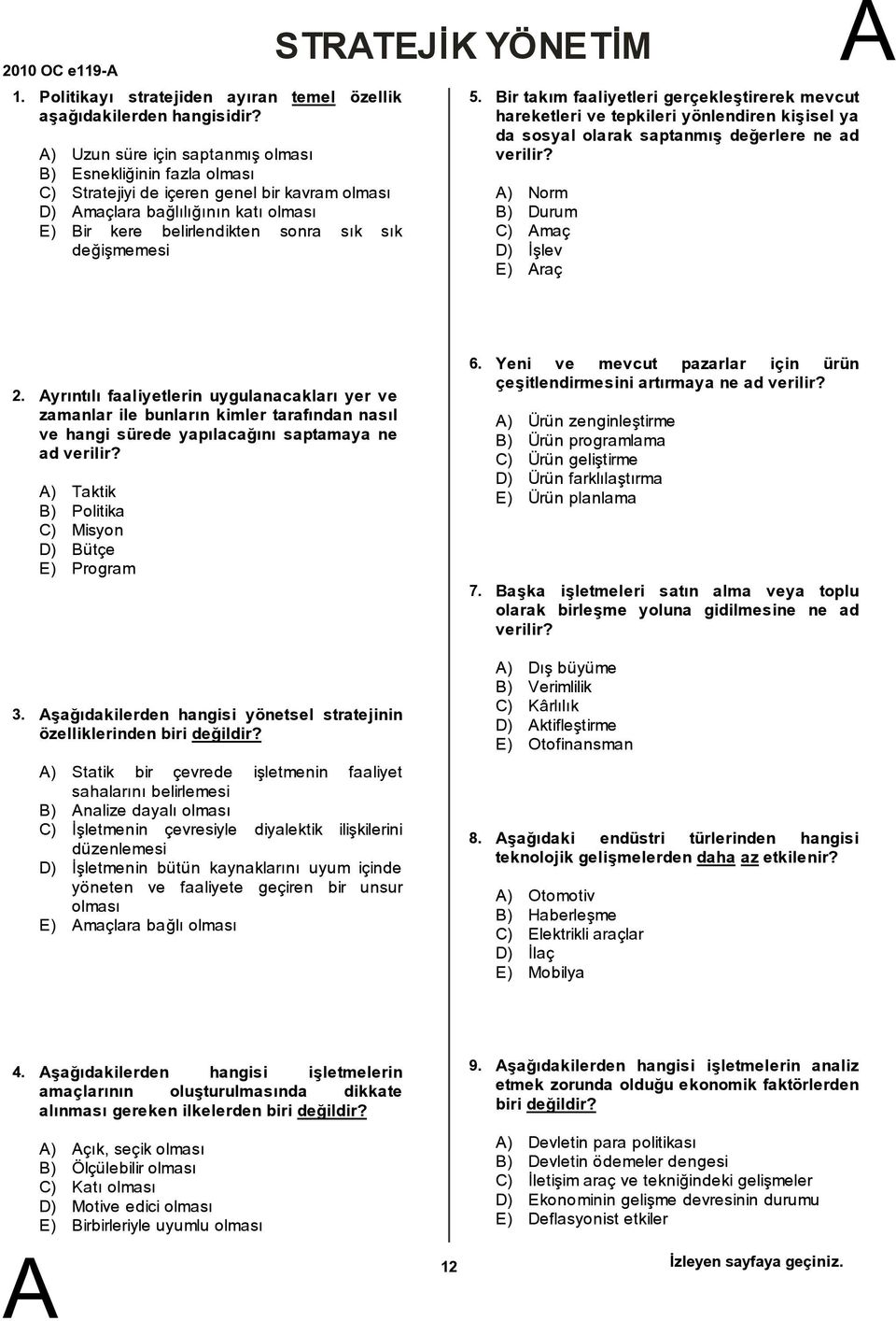 STRTEJÝK YÖNETÝM 5. ir takım faaliyetleri gerçekleştirerek mevcut hareketleri ve tepkileri yönlendiren kişisel ya da sosyal olarak saptanmış değerlere ne ad verilir?