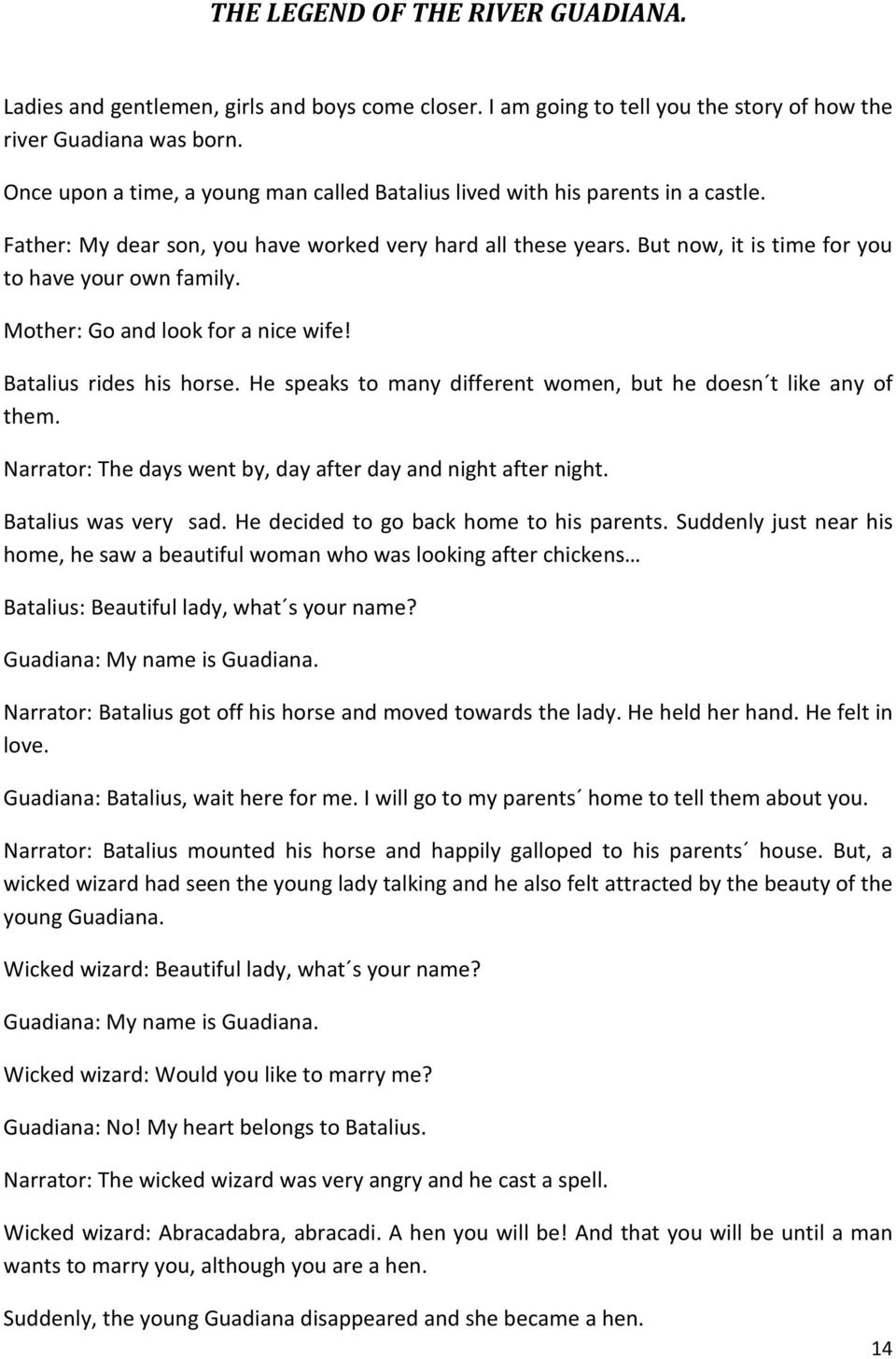 Mother: Go and look for a nice wife! Batalius rides his horse. He speaks to many different women, but he doesn t like any of them. Narrator: The days went by, day after day and night after night.