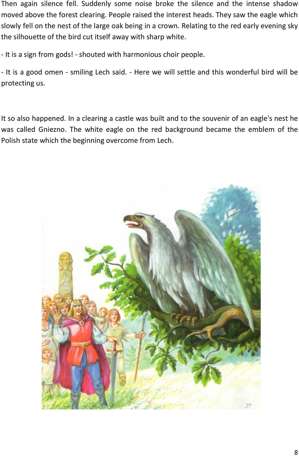 - It is a sign from gods! - shouted with harmonious choir people. - It is a good omen - smiling Lech said. - Here we will settle and this wonderful bird will be protecting us.