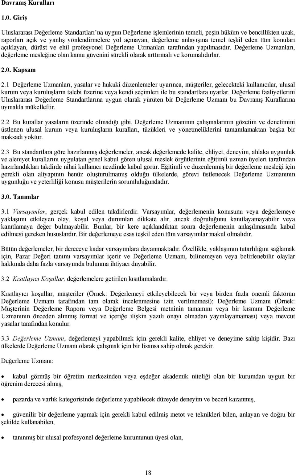 teşkil eden tüm konuları açıklayan, dürüst ve ehil profesyonel Değerleme Uzmanları tarafından yapılmasıdır.