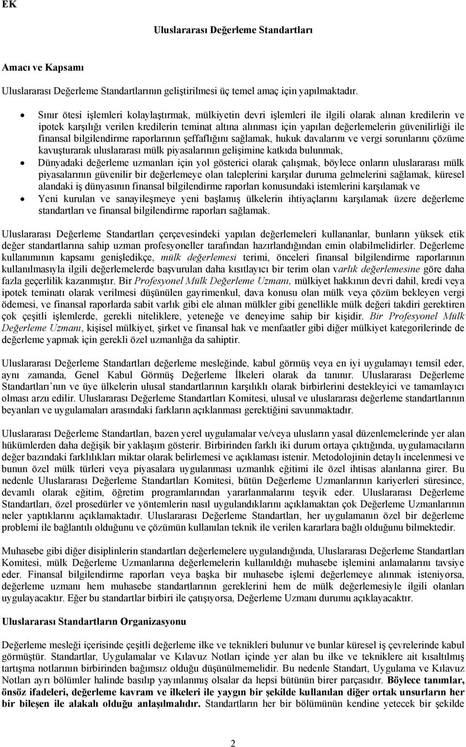 güvenilirliği ile finansal bilgilendirme raporlarının şeffaflığını sağlamak, hukuk davalarını ve vergi sorunlarını çözüme kavuşturarak uluslararası mülk piyasalarının gelişimine katkıda bulunmak,