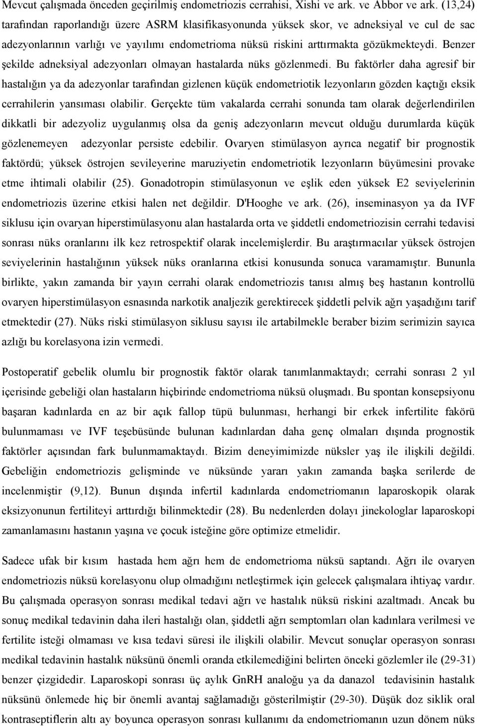 Benzer şekilde adneksiyal adezyonları olmayan hastalarda nüks gözlenmedi.