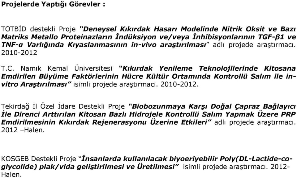 Namık Kemal Üniversitesi Kıkırdak Yenileme Teknolojilerinde Kitosana Emdirilen Büyüme Faktörlerinin Hücre Kültür Ortamında Kontrollü Salım ile invitro Araştırılması isimli projede araştırmacı.