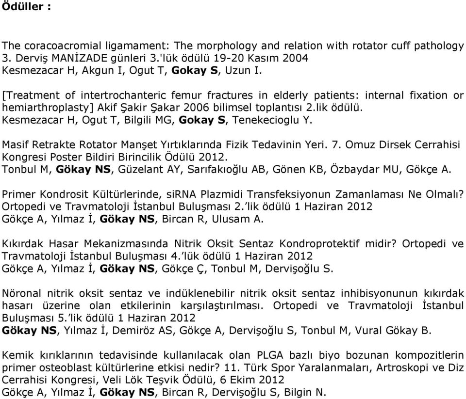 [Treatment of intertrochanteric femur fractures in elderly patients: internal fixation or hemiarthroplasty] Akif Şakir Şakar 2006 bilimsel toplantısı 2.lik ödülü.