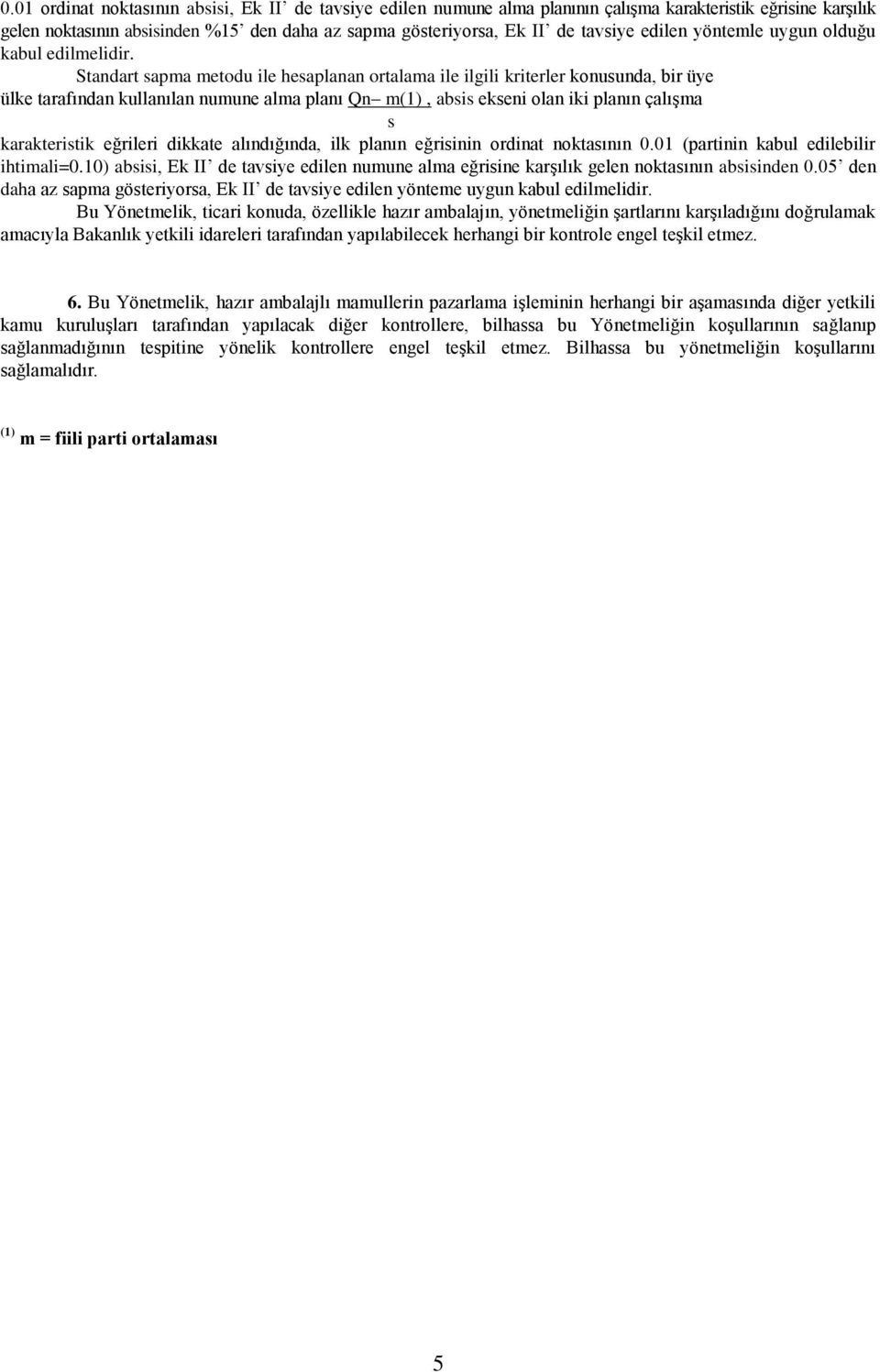 Standart sapma metodu ile hesaplanan ortalama ile ilgili kriterler konusunda, bir üye ülke tarafından kullanılan numune alma planı Qn m(1), absis ekseni olan iki planın çalıģma s karakteristik