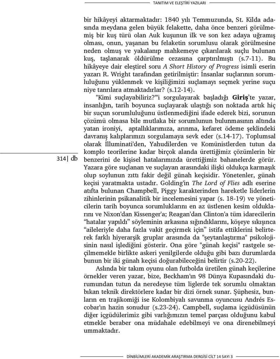 neden olmuş ve yakalanıp mahkemeye çıkarılarak suçlu bulunan kuş, taşlanarak öldürülme cezasına çarptırılmıştı (s.7-11).