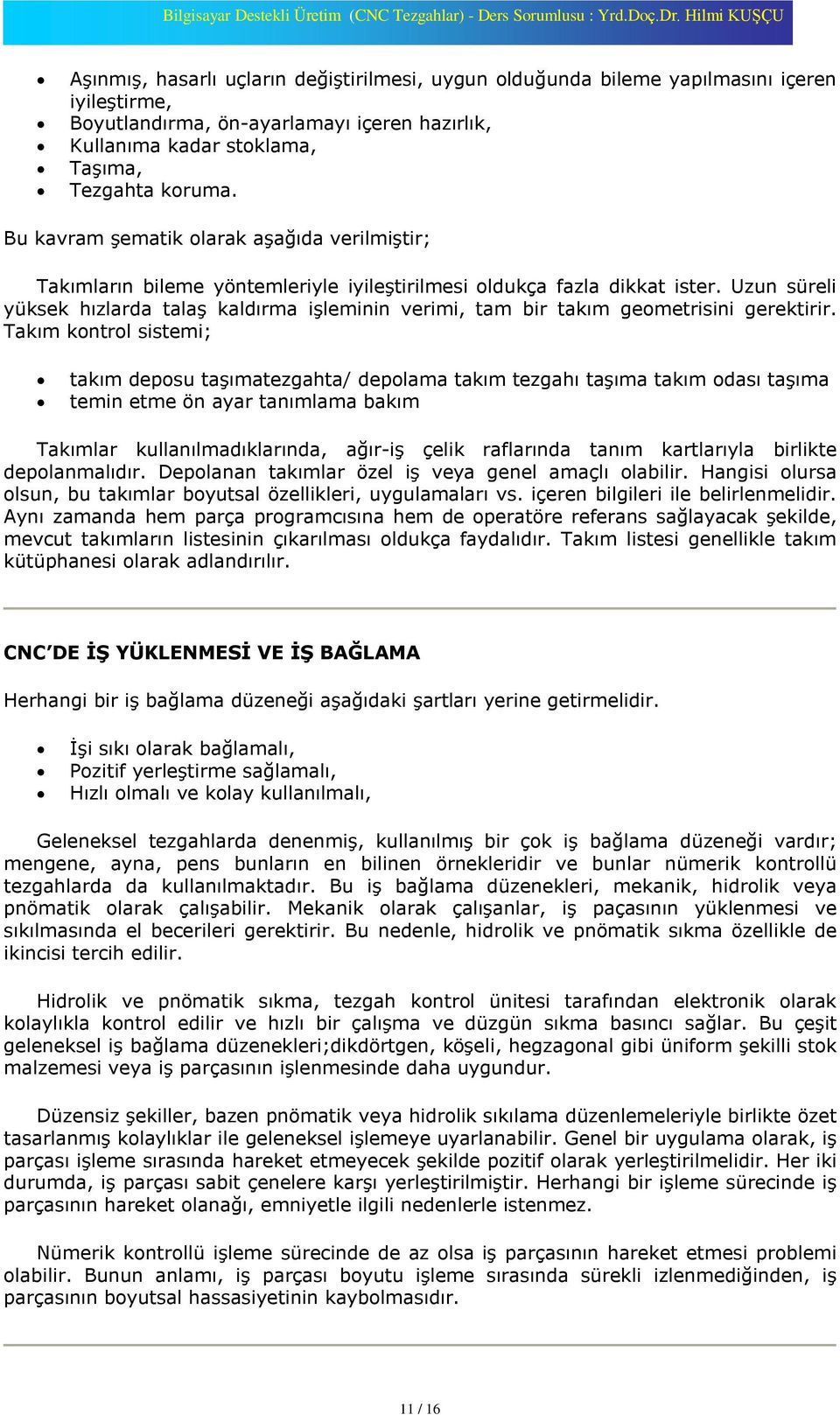 Uzun süreli yüksek hýzlarda talaº kaldýrma iºleminin verimi, tam bir takým geometrisini gerektirir.