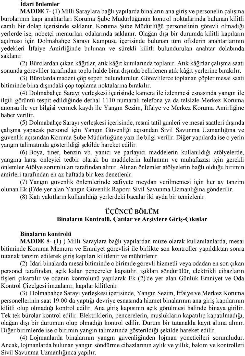 Olağan dışı bir durumda kilitli kapıların açılması için Dolmabahçe Sarayı Kampusu içerisinde bulunan tüm ofislerin anahtarlarının yedekleri İtfaiye Amirliğinde bulunan ve sürekli kilitli bulundurulan