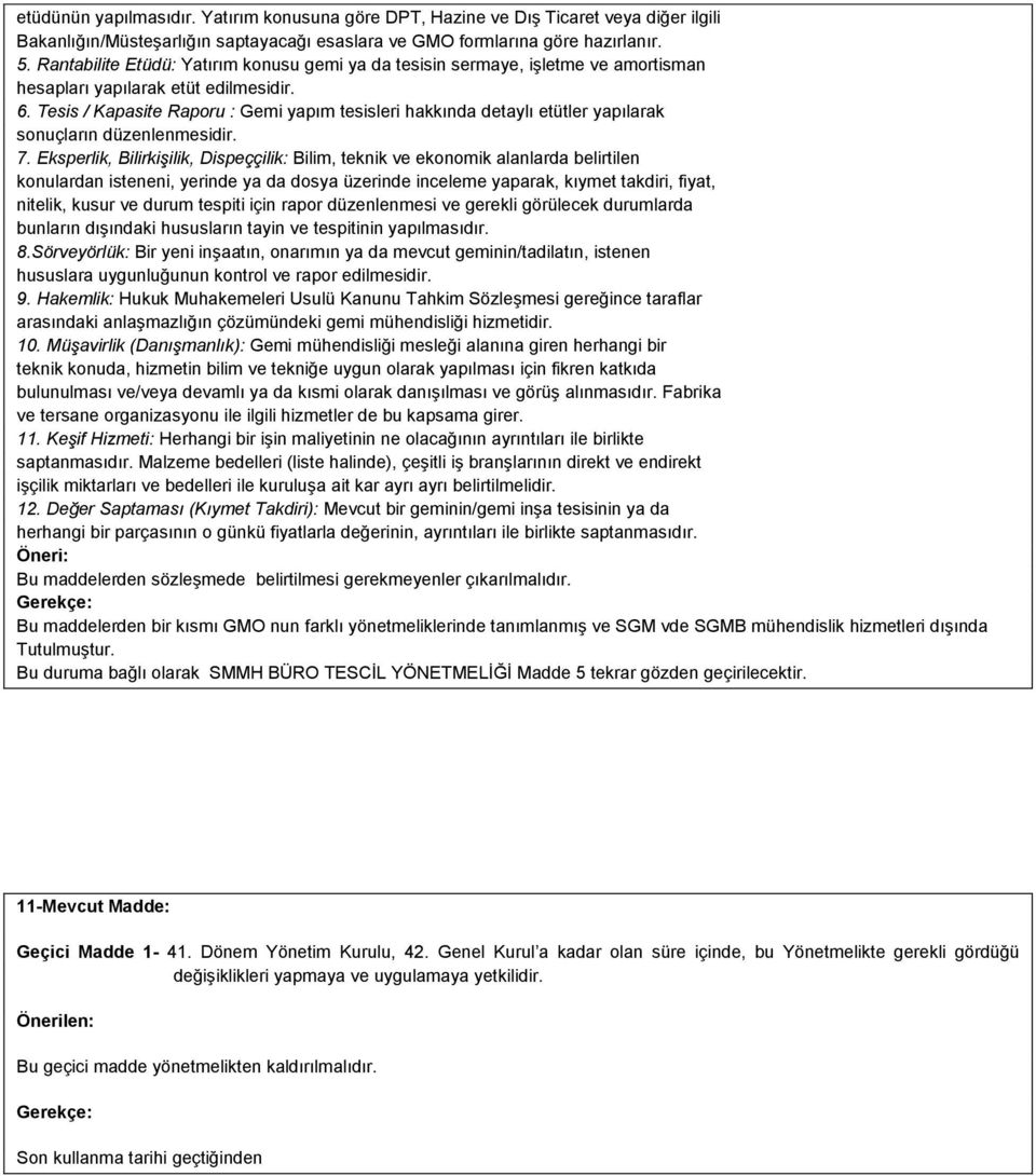 Tesis / Kapasite Raporu : Gemi yapım tesisleri hakkında detaylı etütler yapılarak sonuçların düzenlenmesidir. 7.