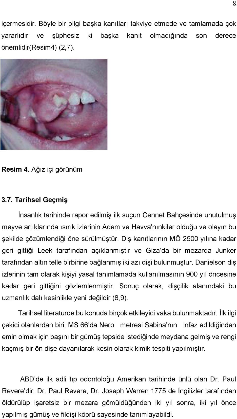 Tarihsel Geçmiş İnsanlık tarihinde rapor edilmiş ilk suçun Cennet Bahçesinde unutulmuş meyve artıklarında ısırık izlerinin Adem ve Havva nınkiler olduğu ve olayın bu şekilde çözümlendiği öne