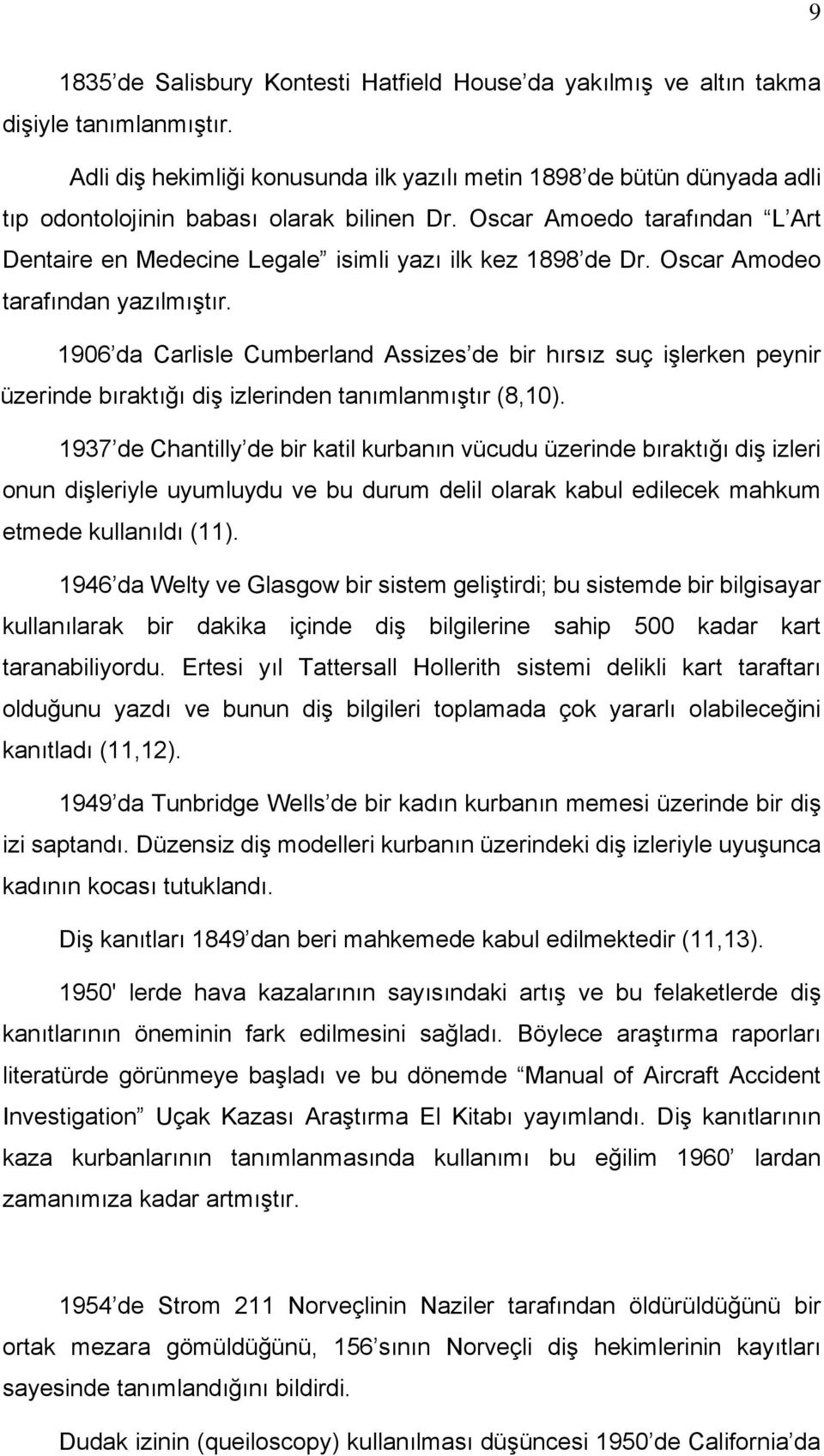 Oscar Amoedo tarafından L Art Dentaire en Medecine Legale isimli yazı ilk kez 1898 de Dr. Oscar Amodeo tarafından yazılmıştır.