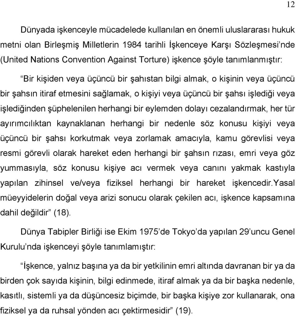 şüphelenilen herhangi bir eylemden dolayı cezalandırmak, her tür ayırımcılıktan kaynaklanan herhangi bir nedenle söz konusu kişiyi veya üçüncü bir şahsı korkutmak veya zorlamak amacıyla, kamu