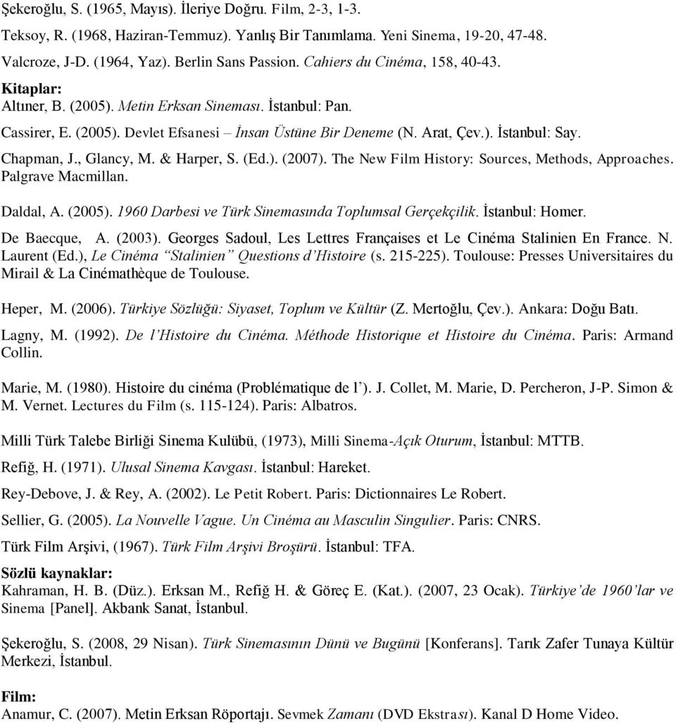 Chapman, J., Glancy, M. & Harper, S. (Ed.). (2007). The New Film History: Sources, Methods, Approaches. Palgrave Macmillan. Daldal, A. (2005). 1960 Darbesi ve Türk Sinemasında Toplumsal Gerçekçilik.