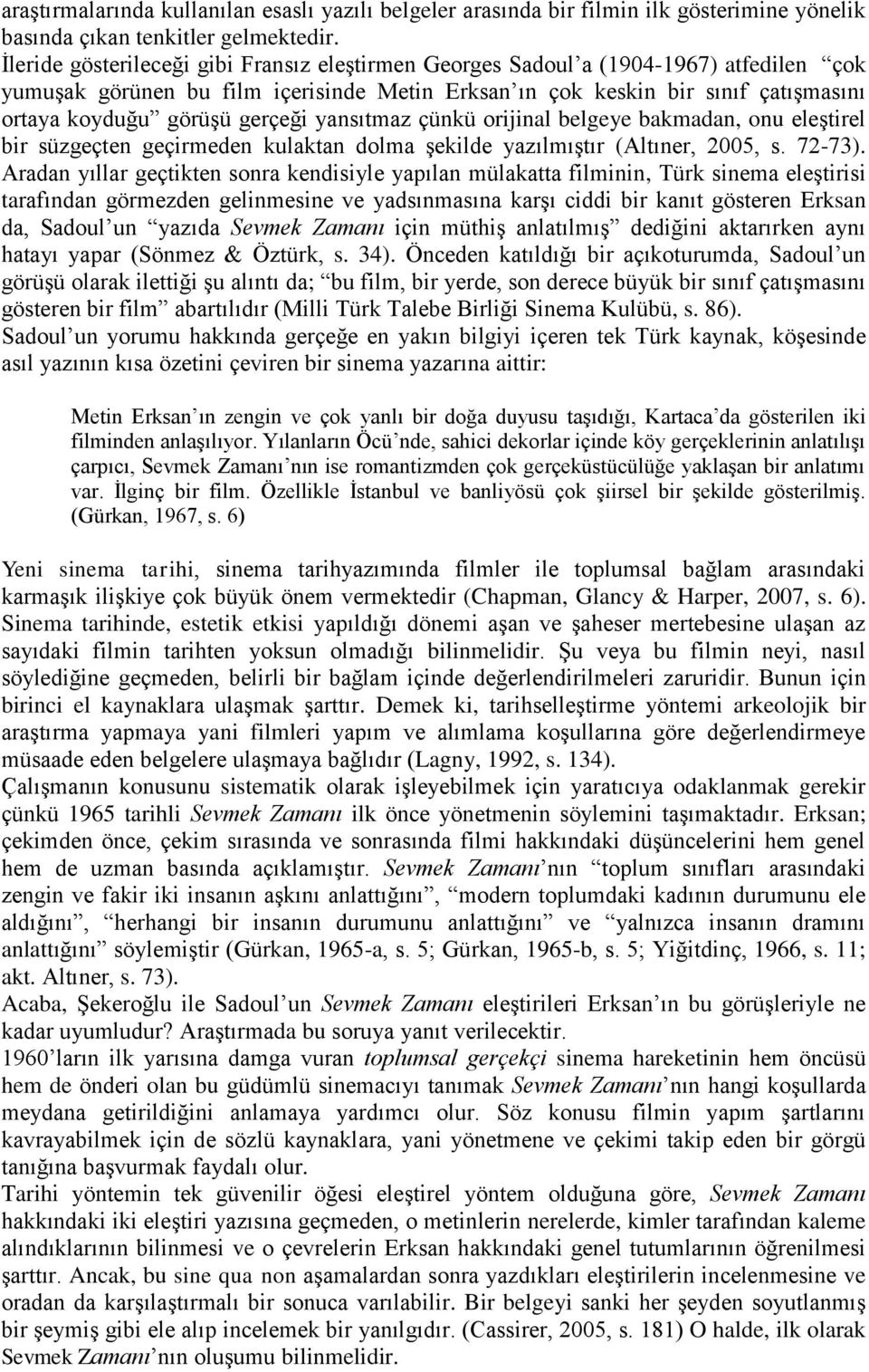 gerçeği yansıtmaz çünkü orijinal belgeye bakmadan, onu eleştirel bir süzgeçten geçirmeden kulaktan dolma şekilde yazılmıştır (Altıner, 2005, s. 72-73).