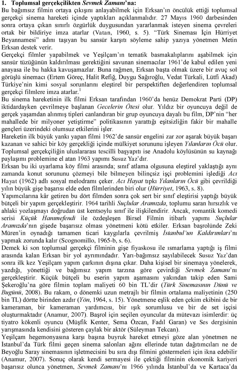 Türk Sineması İçin Hürriyet Beyannamesi adını taşıyan bu sansür karşıtı söyleme sahip yazıya yönetmen Metin Erksan destek verir.