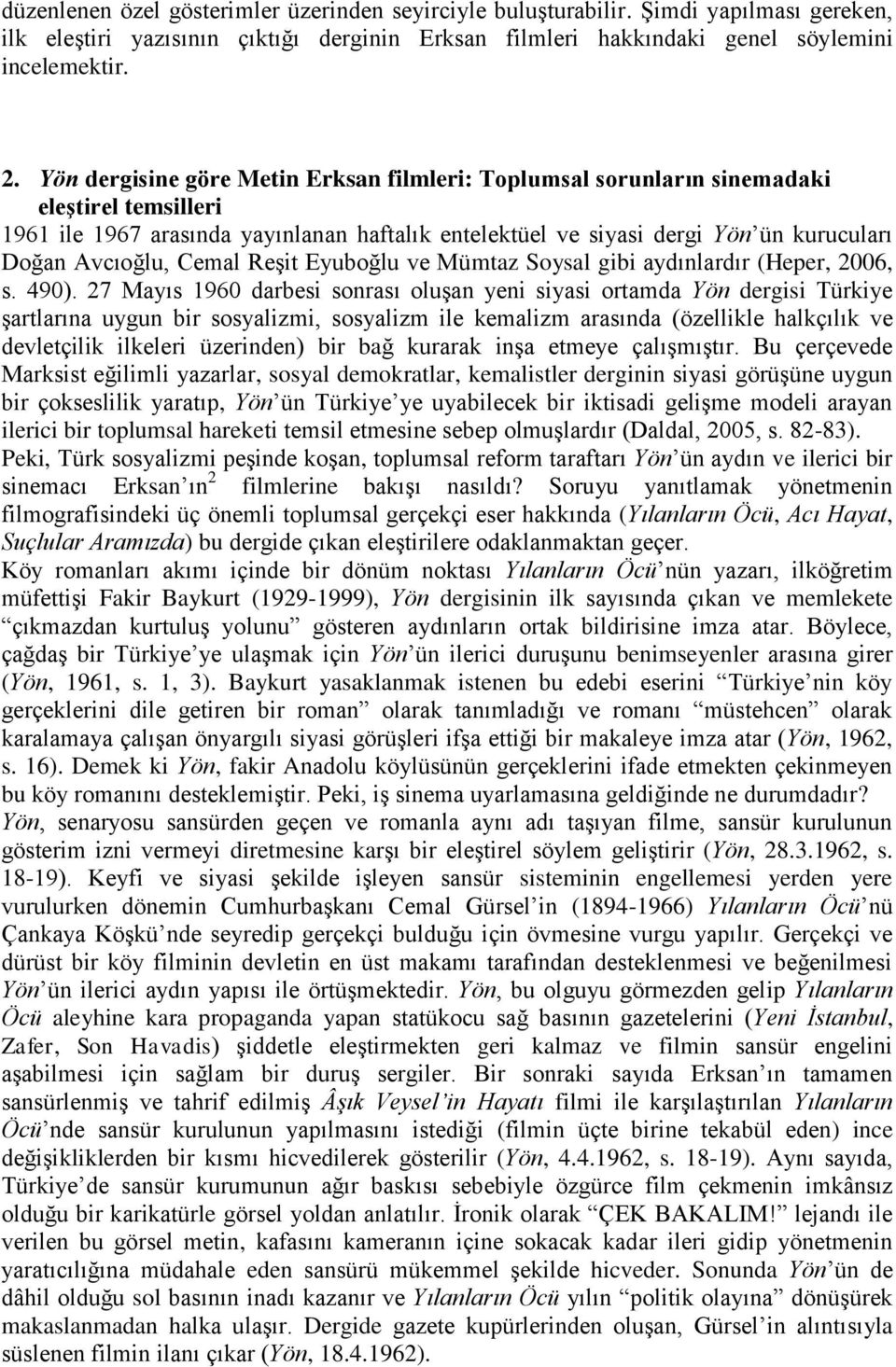 Cemal Reşit Eyuboğlu ve Mümtaz Soysal gibi aydınlardır (Heper, 2006, s. 490).