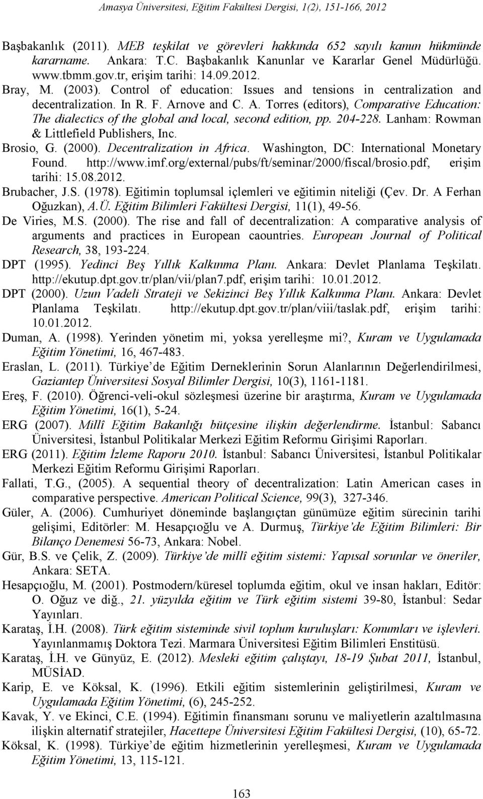 F. Arnove and C. A. Torres (editors), Comparative Education: The dialectics of the global and local, second edition, pp. 204-228. Lanham: Rowman & Littlefield Publishers, Inc. Brosio, G. (2000).