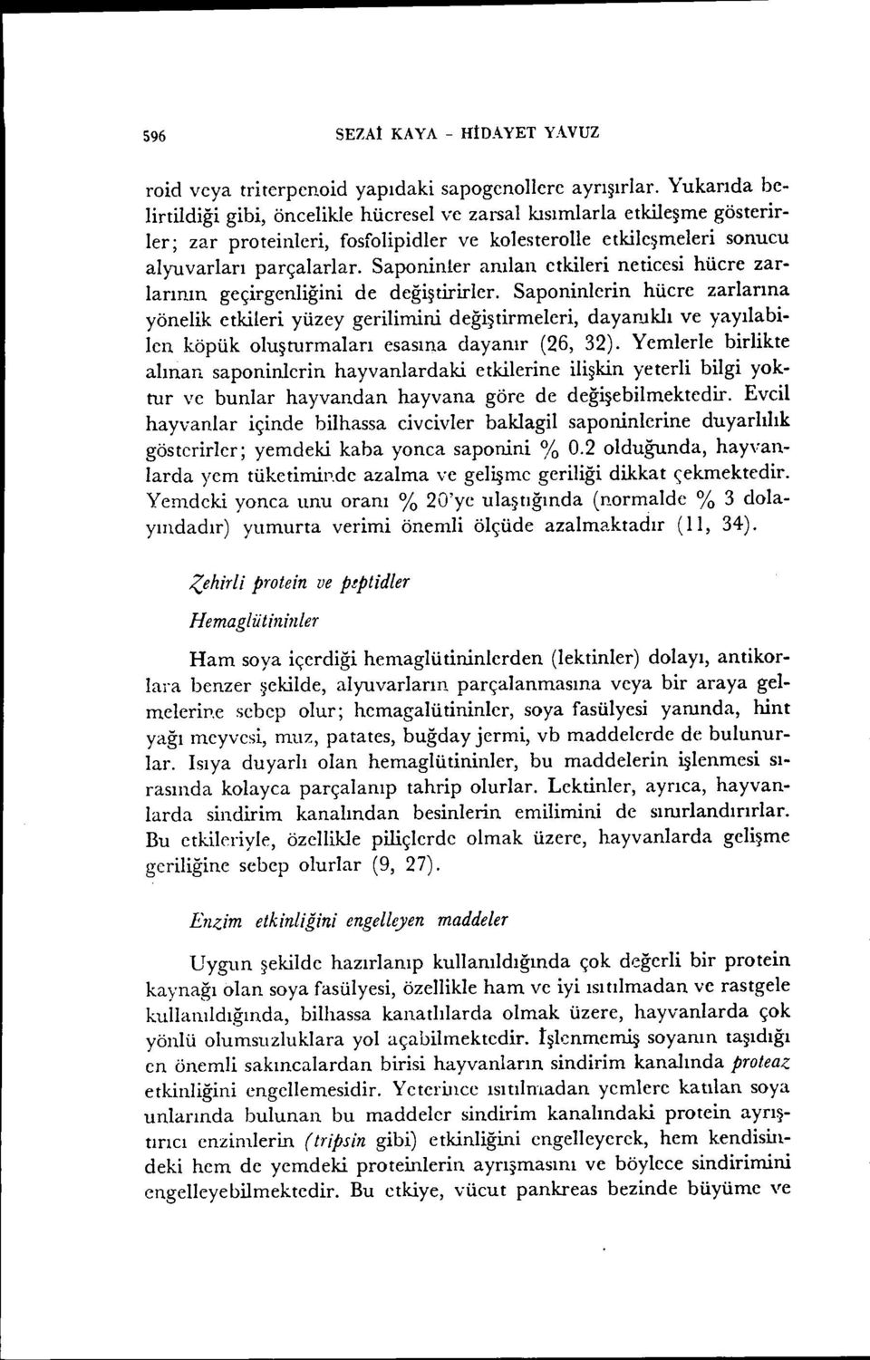 Sapaninler anılan etkileri neticesi hücre zarlarının geçirgenliğini de değiştirirler.