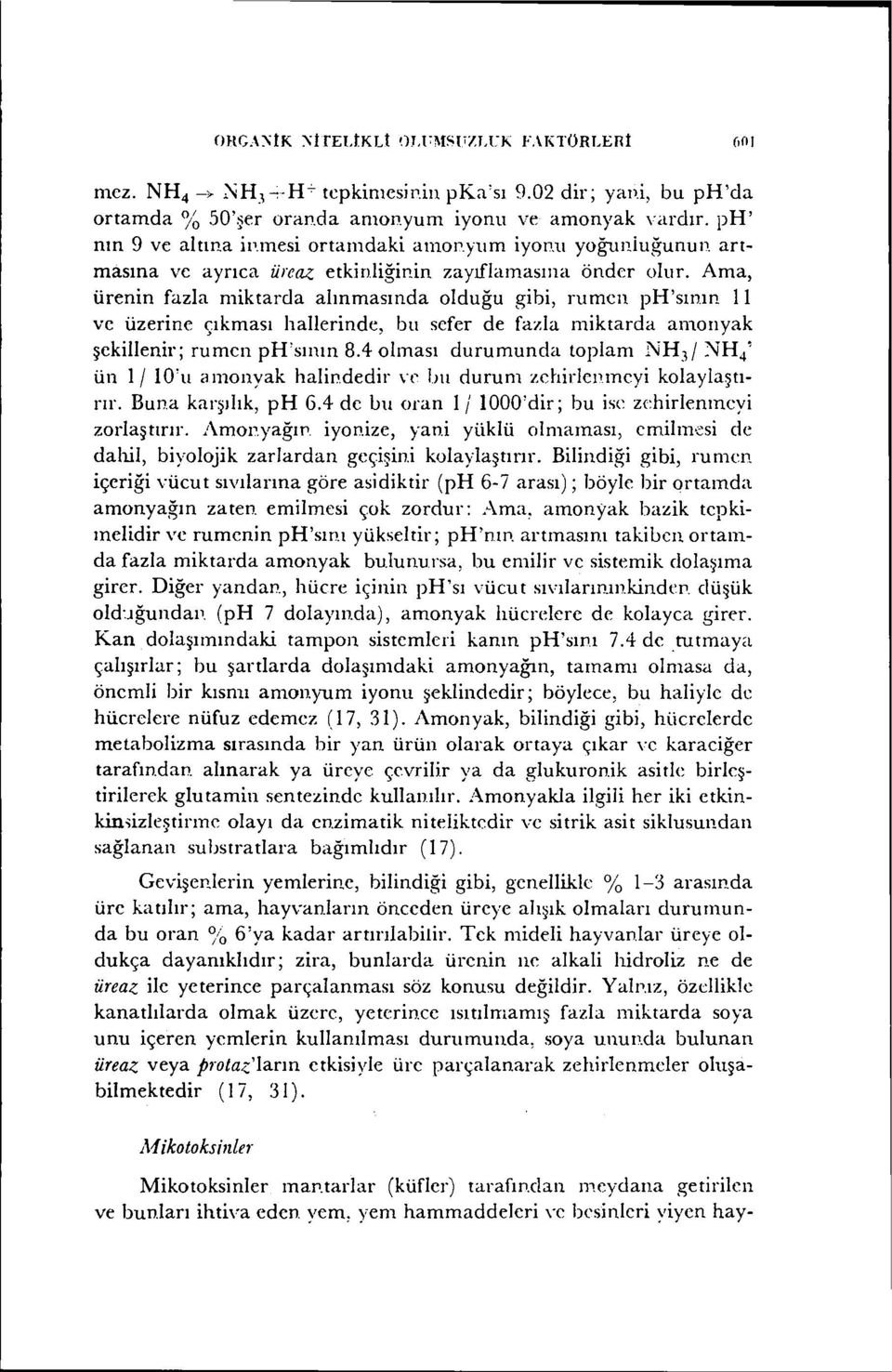 Ama, ürenin fazla miktarda alınmasında olduğu gibi, rumen ph'sının 11 ve üzerine çıkması hallerinde, bu sefer de fazla miktarda amonyak şekillenir; rumcn ph'sının 8.