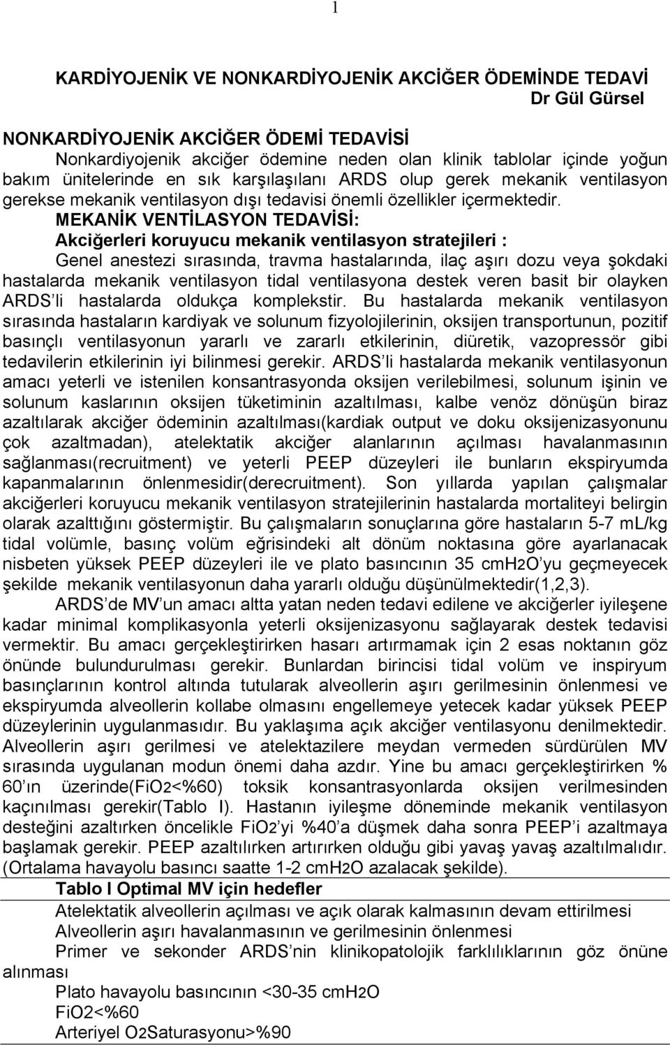 MEKANİK VENTİLASYON TEDAVİSİ: Akciğerleri koruyucu mekanik ventilasyon stratejileri : Genel anestezi sırasında, travma hastalarında, ilaç aşırı dozu veya şokdaki hastalarda mekanik ventilasyon tidal