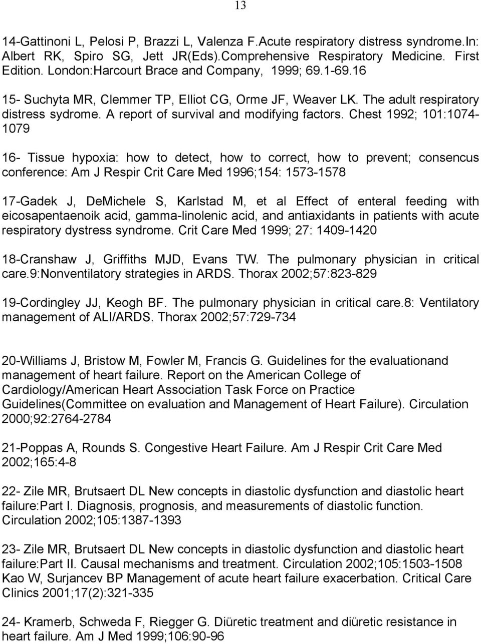 Chest 1992; 101:1074-1079 16- Tissue hypoxia: how to detect, how to correct, how to prevent; consencus conference: Am J Respir Crit Care Med 1996;154: 1573-1578 17-Gadek J, DeMichele S, Karlstad M,