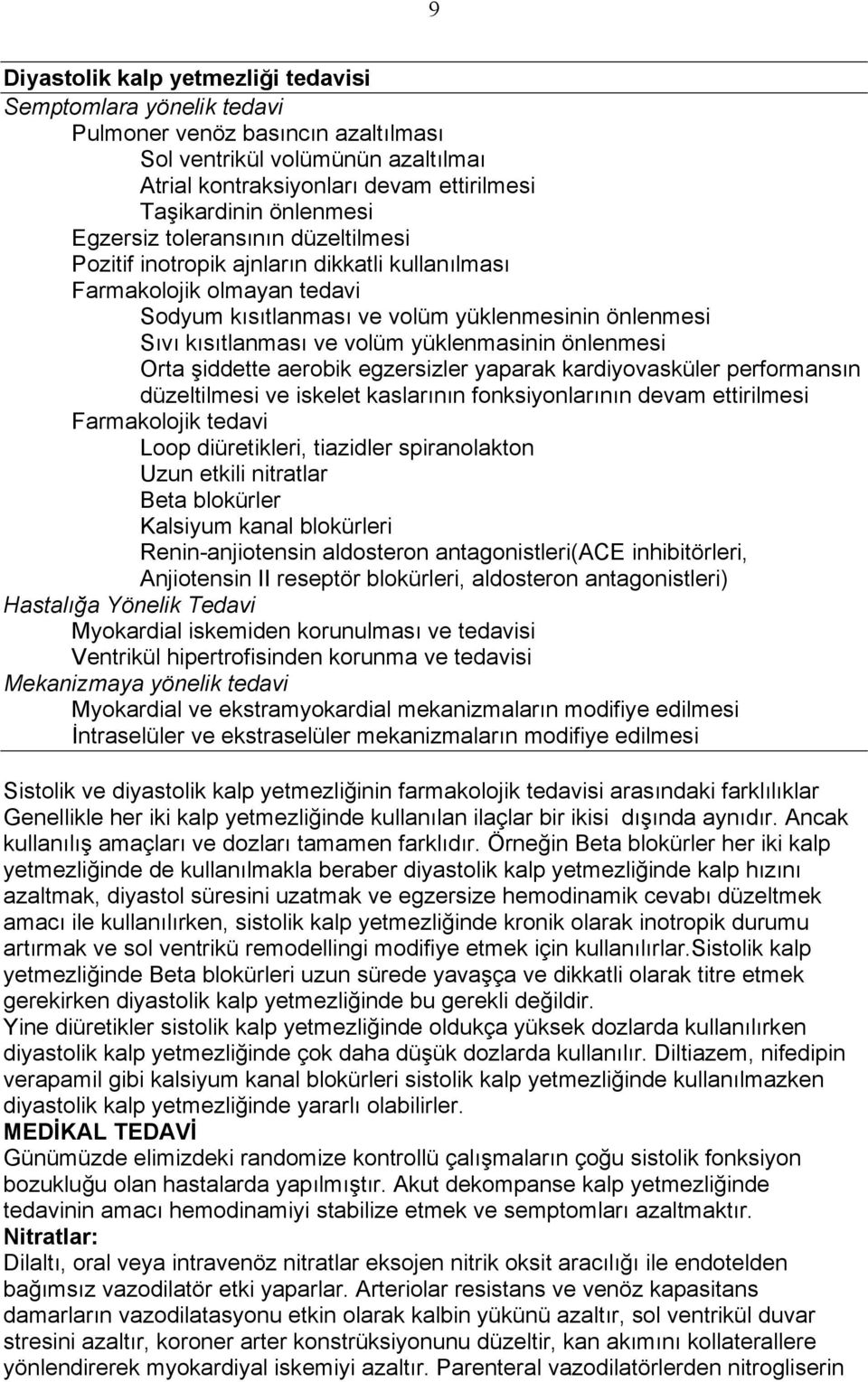 volüm yüklenmasinin önlenmesi Orta şiddette aerobik egzersizler yaparak kardiyovasküler performansın düzeltilmesi ve iskelet kaslarının fonksiyonlarının devam ettirilmesi Farmakolojik tedavi Loop