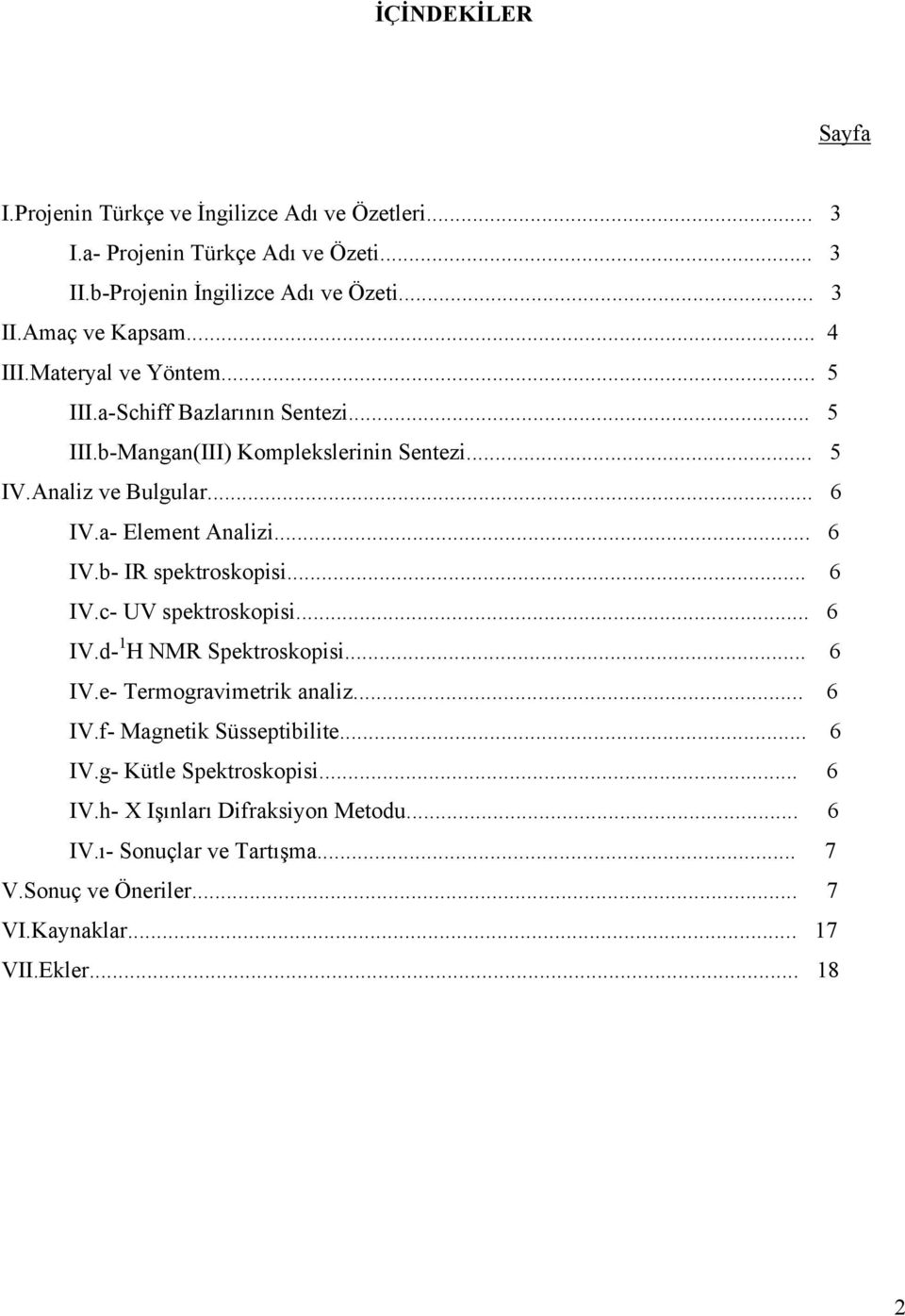 .. 6 IV.b- IR spektroskopisi... 6 IV.c- UV spektroskopisi... 6 IV.d- 1 H NMR Spektroskopisi... 6 IV.e- Termogravimetrik analiz... 6 IV.f- Magnetik Süsseptibilite.