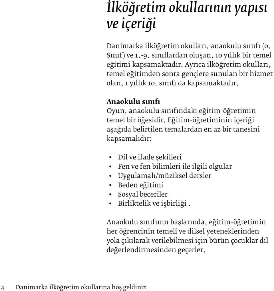 Anaokulu sınıfı Oyun, anaokulu sınıfındaki eğitim-öğretimin temel bir öğesidir.