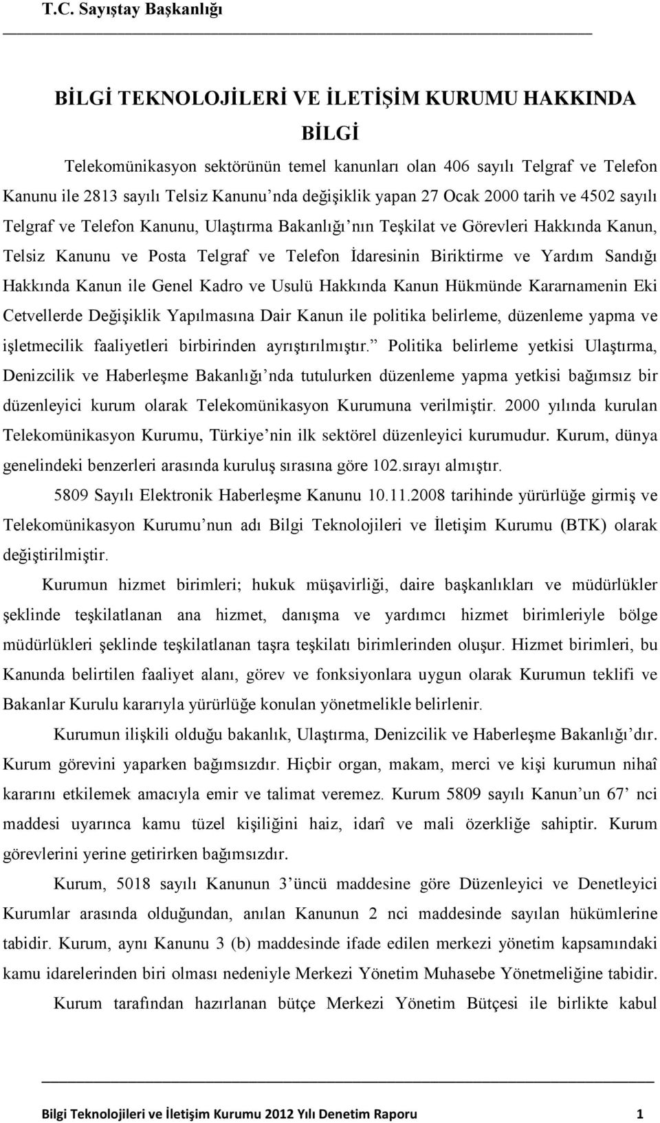 Hakkında Kanun ile Genel Kadro ve Usulü Hakkında Kanun Hükmünde Kararnamenin Eki Cetvellerde Değişiklik Yapılmasına Dair Kanun ile politika belirleme, düzenleme yapma ve işletmecilik faaliyetleri