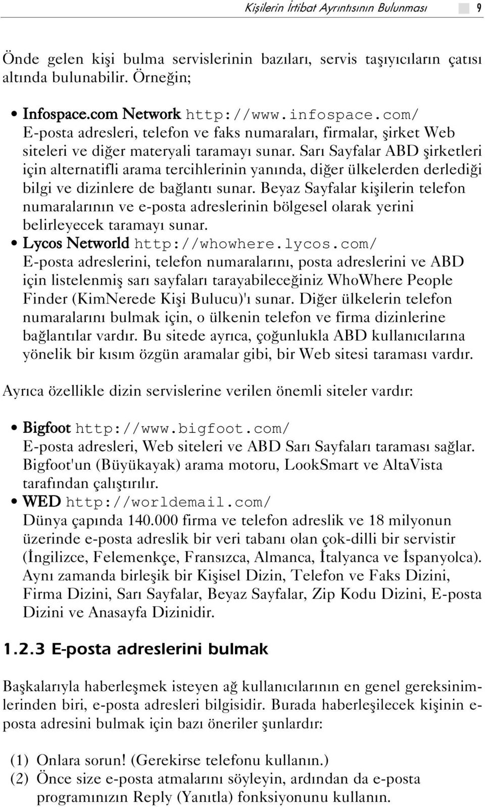 Sar Sayfalar ABD flirketleri için alternatifli arama tercihlerinin yan nda, di er ülkelerden derledi i bilgi ve dizinlere de ba lant sunar.