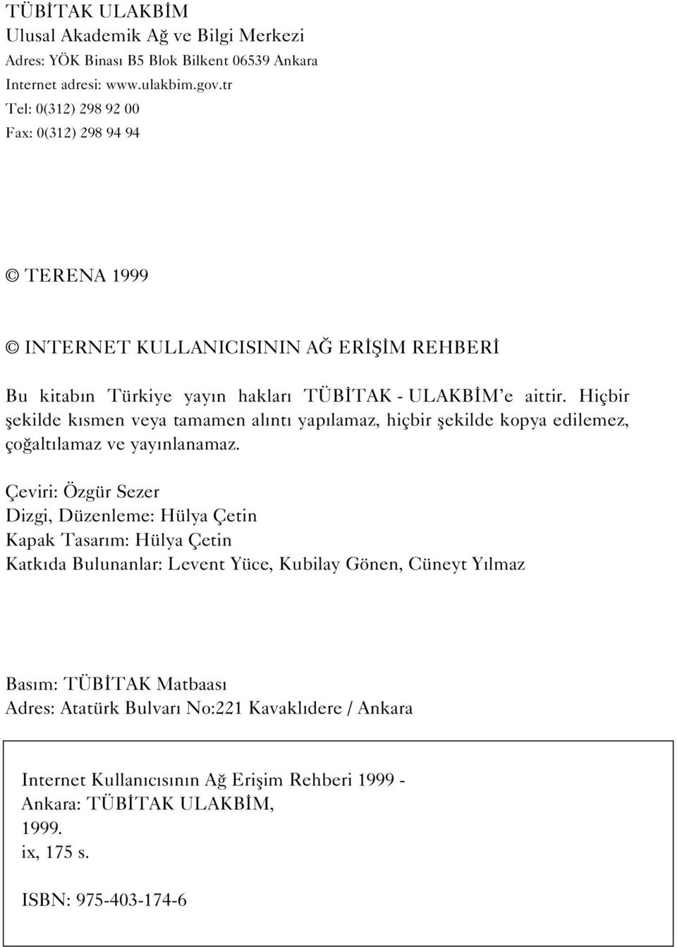 Hiçbir flekilde k smen veya tamamen al nt yap lamaz, hiçbir flekilde kopya edilemez, ço alt lamaz ve yay nlanamaz.