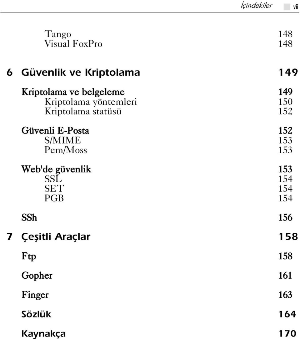 Güvenli E-Posta 152 S/MIME 153 Pem/Moss 153 Web'de güvenlik 153 SSL 154 SET 154