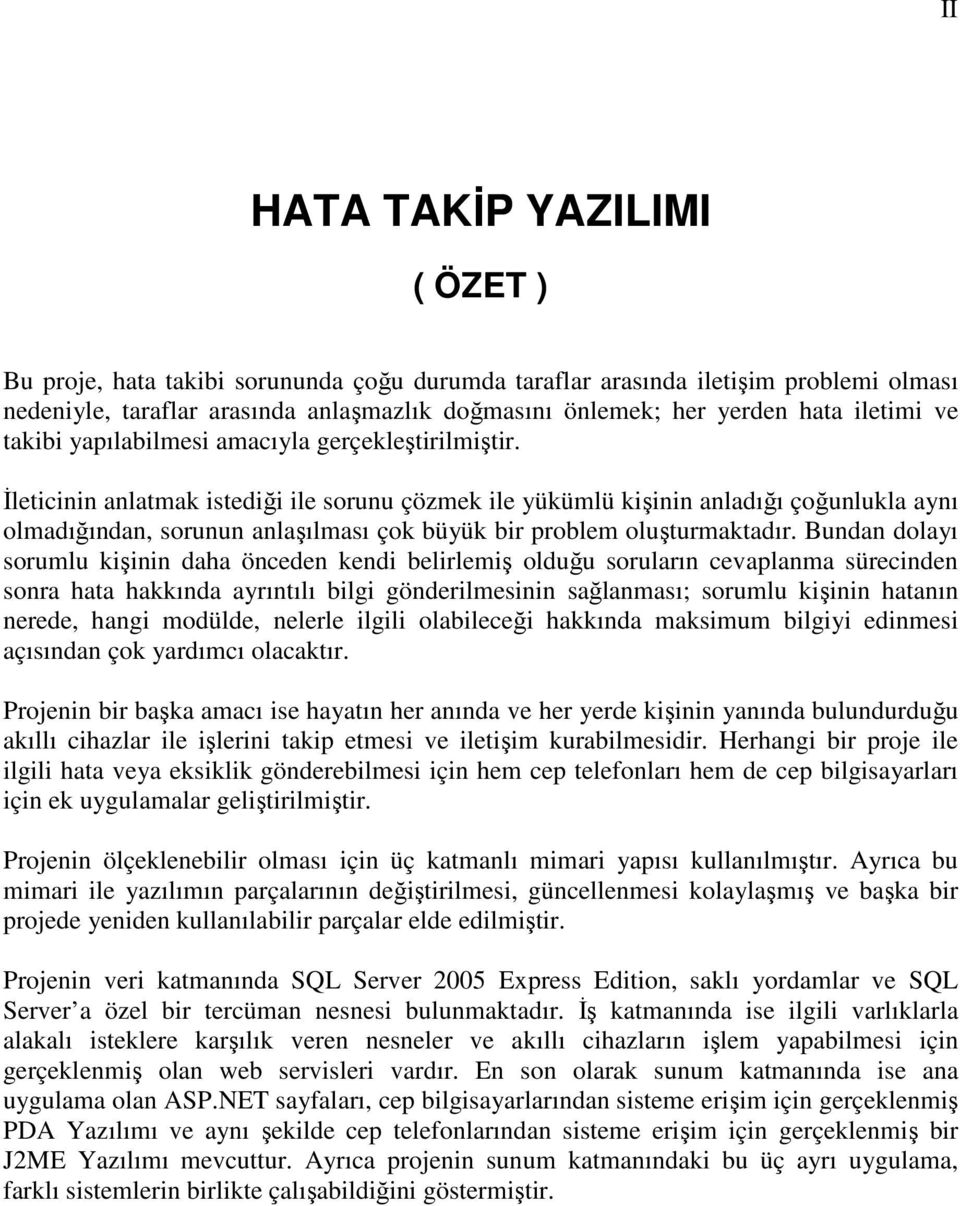 Đleticinin anlatmak istediği ile sorunu çözmek ile yükümlü kişinin anladığı çoğunlukla aynı olmadığından, sorunun anlaşılması çok büyük bir problem oluşturmaktadır.