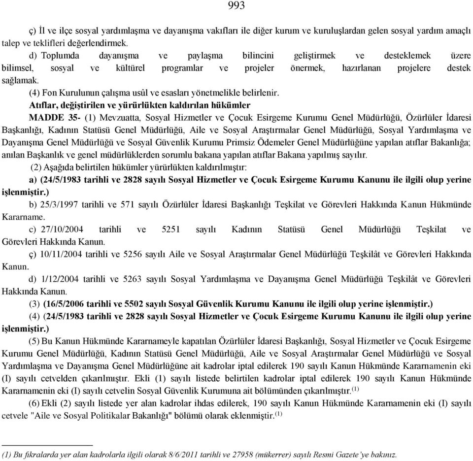 (4) Fon Kurulunun çalışma usûl ve esasları yönetmelikle belirlenir.