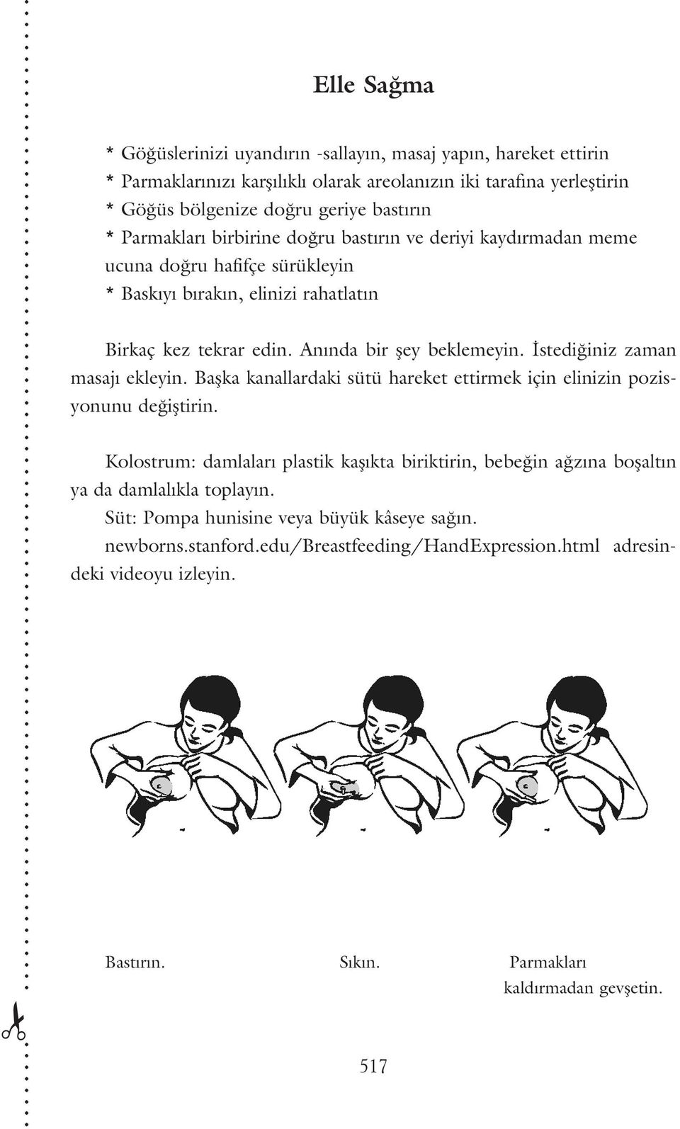 stedi iniz zaman masaj ekleyin. Baflka kanallardaki sütü hareket ettirmek için elinizin pozisyonunu de ifltirin.