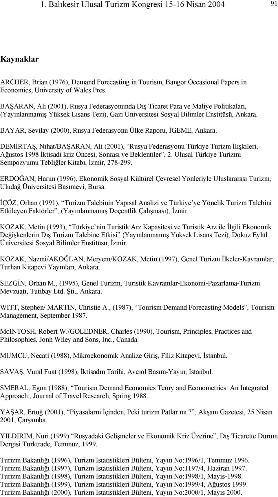 BAYAR, Sevilay (2000), Rusya Federasyonu Ülke Raporu, İGEME, Ankara.