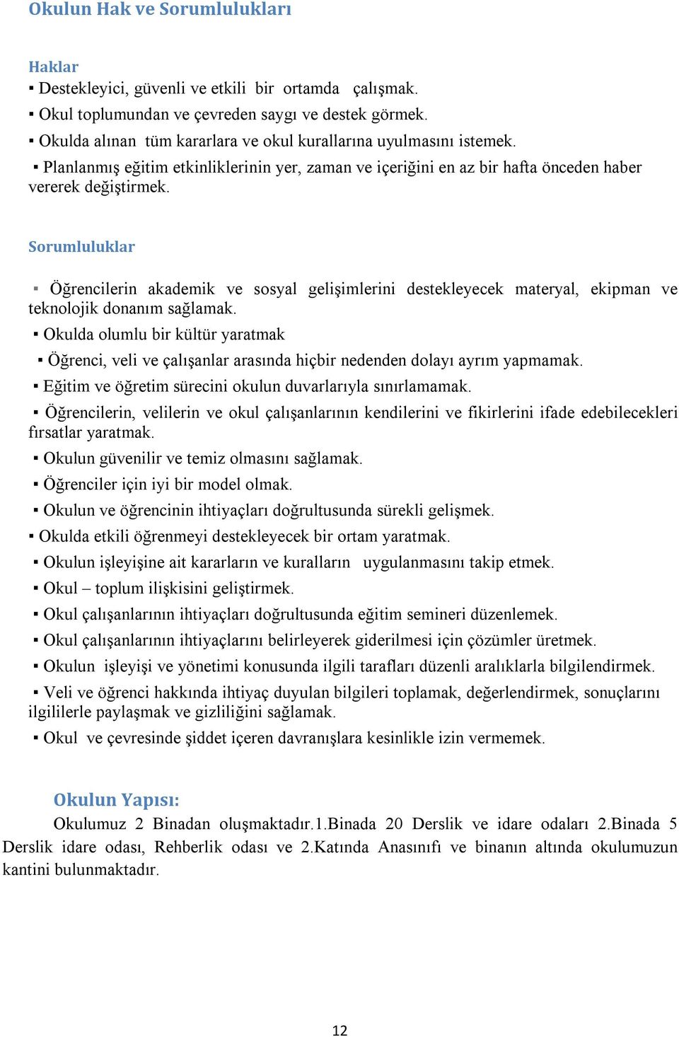 Sorumluluklar Öğrencilerin akademik ve sosyal gelişimlerini destekleyecek materyal, ekipman ve teknolojik donanım sağlamak.