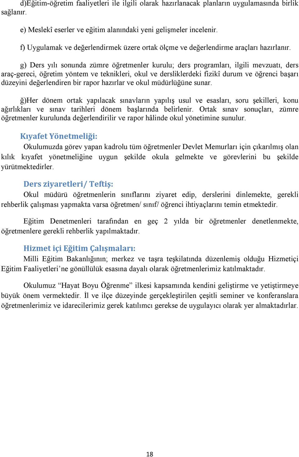 g) Ders yılı sonunda zümre öğretmenler kurulu; ders programları, ilgili mevzuatı, ders araç-gereci, öğretim yöntem ve teknikleri, okul ve dersliklerdeki fizikî durum ve öğrenci başarı düzeyini