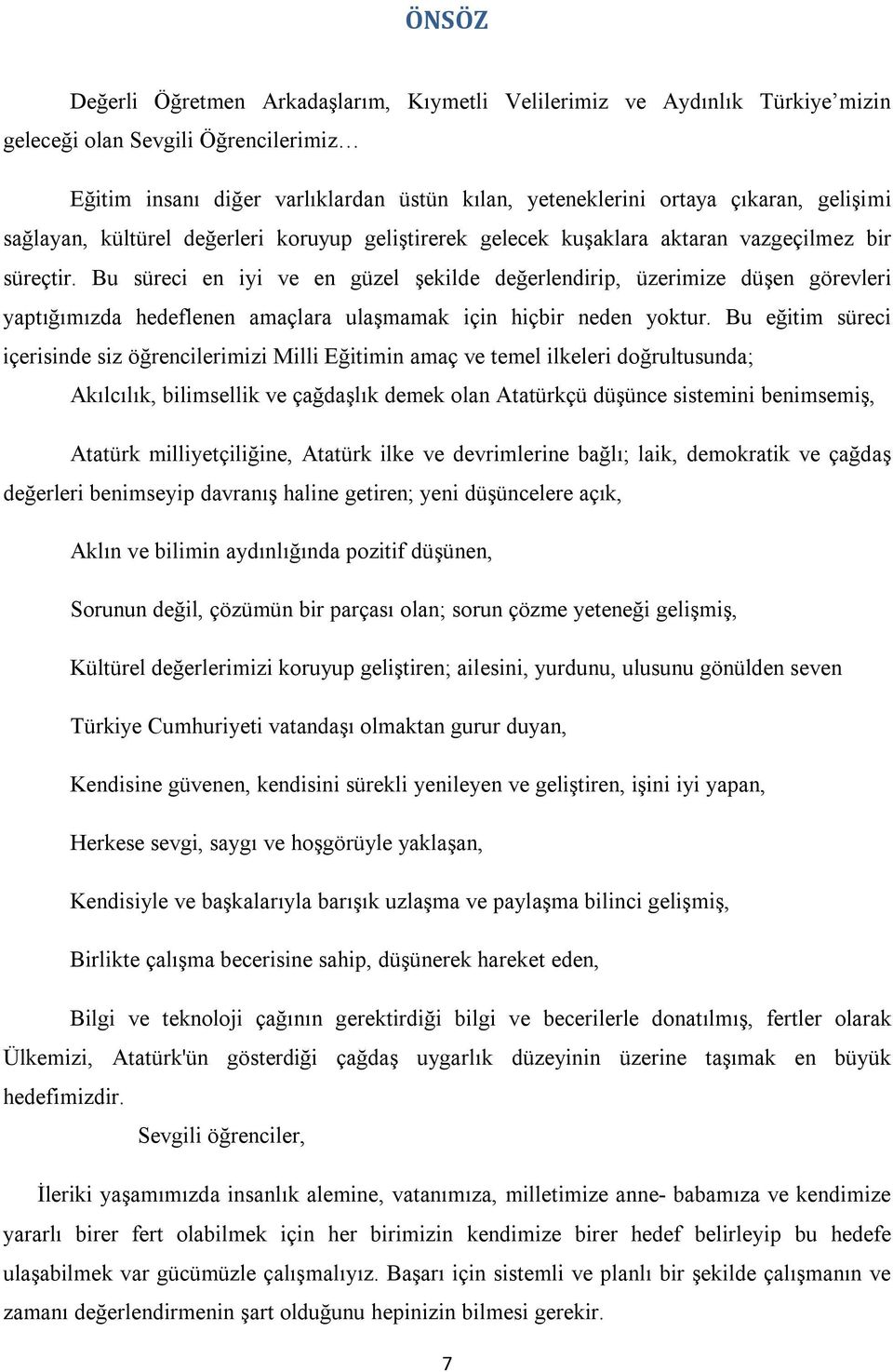 Bu süreci en iyi ve en güzel şekilde değerlendirip, üzerimize düşen görevleri yaptığımızda hedeflenen amaçlara ulaşmamak için hiçbir neden yoktur.