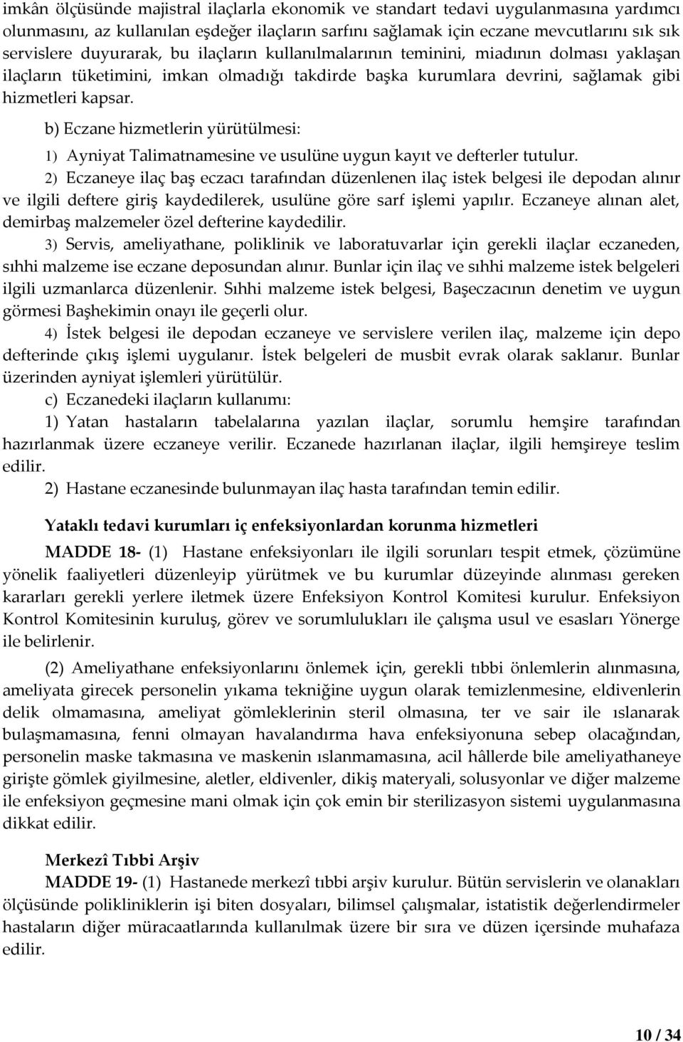 b) Eczane hizmetlerin yürütülmesi: 1) Ayniyat Talimatnamesine ve usulüne uygun kayıt ve defterler tutulur.