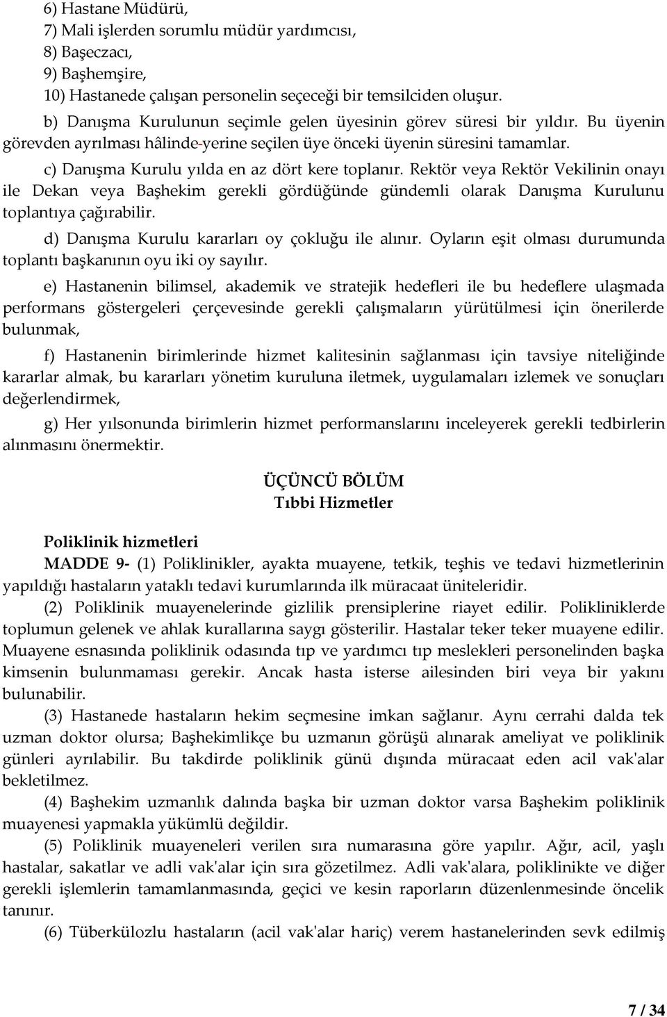 c) Danışma Kurulu yılda en az dört kere toplanır. Rektör veya Rektör Vekilinin onayı ile Dekan veya Başhekim gerekli gördüğünde gündemli olarak Danışma Kurulunu toplantıya çağırabilir.