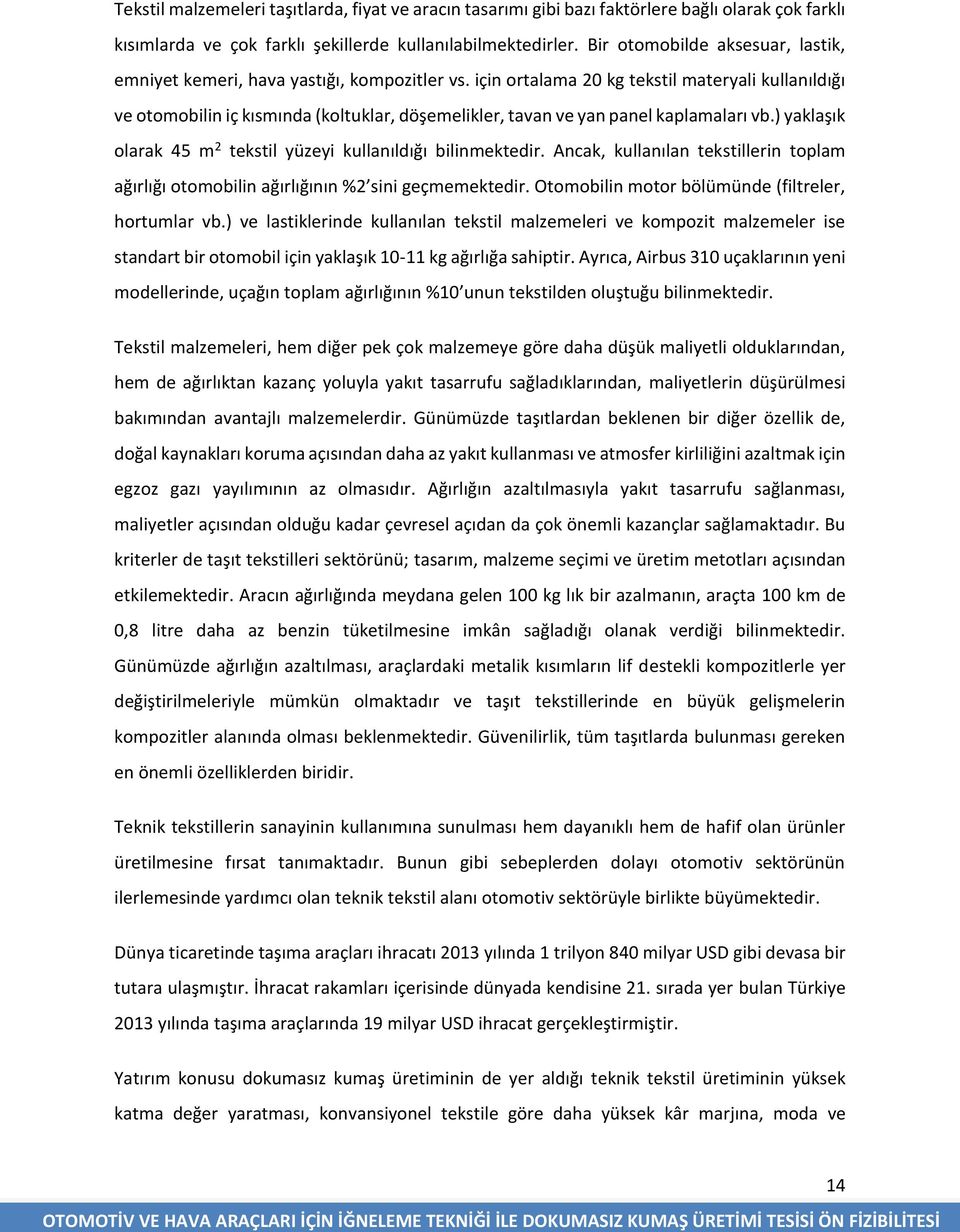 için ortalama 20 kg tekstil materyali kullanıldığı ve otomobilin iç kısmında (koltuklar, döşemelikler, tavan ve yan panel kaplamaları vb.