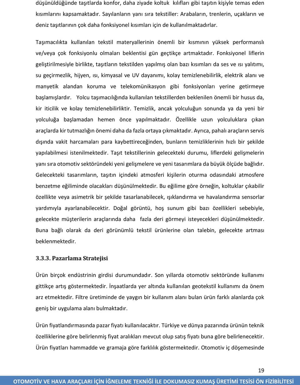 Taşımacılıkta kullanılan tekstil materyallerinin önemli bir kısmının yüksek performanslı ve/veya çok fonksiyonlu olmaları beklentisi gün geçtikçe artmaktadır.