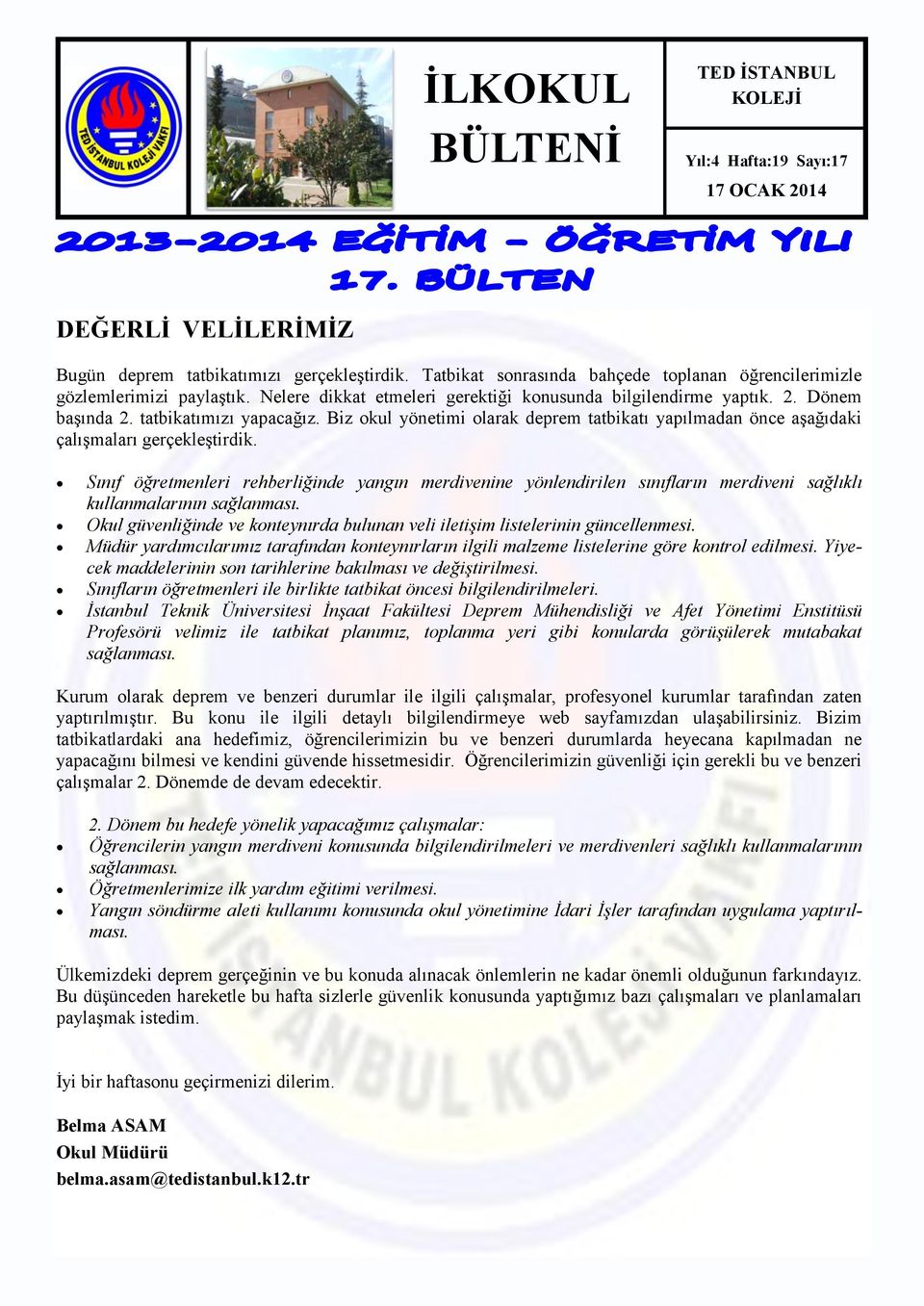 Biz okul yönetimi olarak deprem tatbikatı yapılmadan önce aşağıdaki çalışmaları gerçekleştirdik.