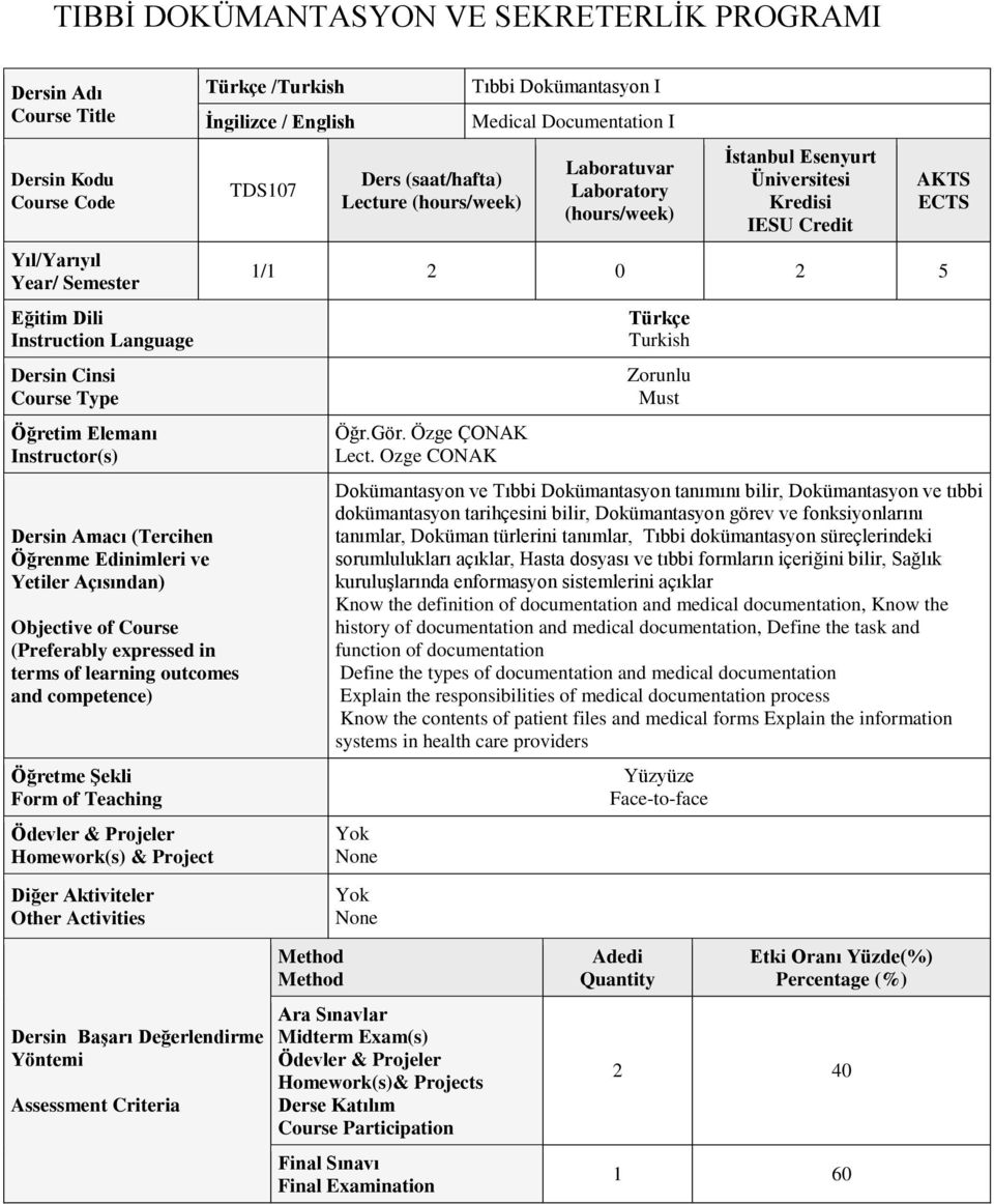 Activities Türkçe /Turkish İngilizce / English TDS107 Ders (saat/hafta) Lecture (hours/week) Tıbbi Dokümantasyon I Medical Documentation I Laboratuvar Laboratory (hours/week) İstanbul Esenyurt